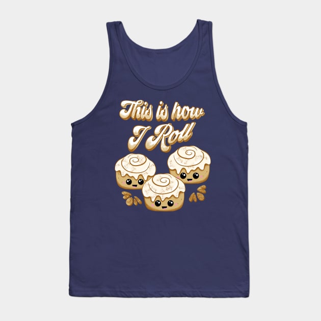 This is How I Roll Cinnamon Bread Lovers Cute Kawaii Tank Top by ksrogersdesigns